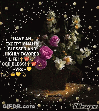 A Picture Of Flowers With A Quote That Says Have An Exceptionally Blessed And Highly Favored Life God Bless GIF