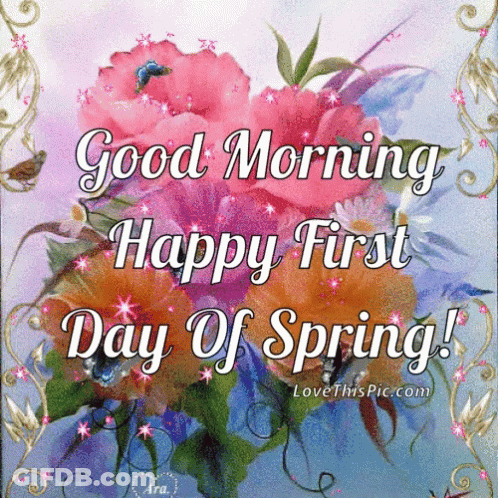 A Picture Of Flowers With The Words " Good Morning Happy First Day Of Spring " On It GIF
