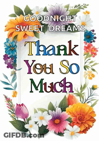 A Picture Of Flowers With The Words Goodnight Sweet Dreams Thank You So Much On It GIF