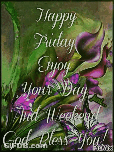 A Picture Of Flowers With The Words Happy Friday Enjoy Your Day And Weekend God Bless You . GIF