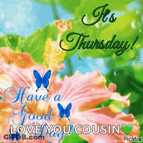 A Picture Of Flowers With The Words It 'S Thursday Love You Cousin GIF