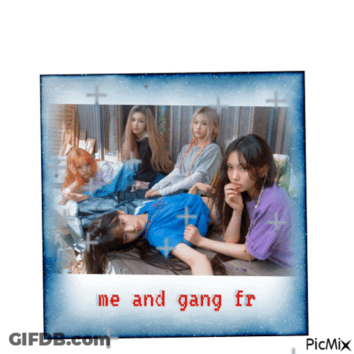 A Picture Of Four Girls With The Words Me And Gang Fr On The Bottom GIF