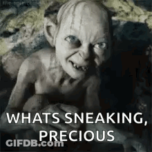 A Picture Of Gollum From The Lord Of The Rings With The Words `` Whats Sneaking , Precious '' Written On It . GIF