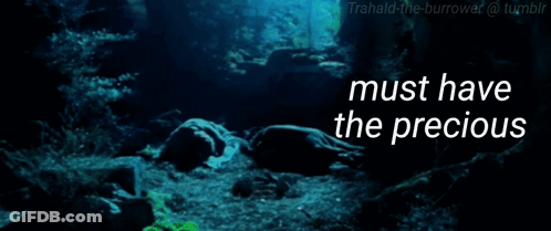 A Picture Of Gollum With The Words Must Have The Precious GIF