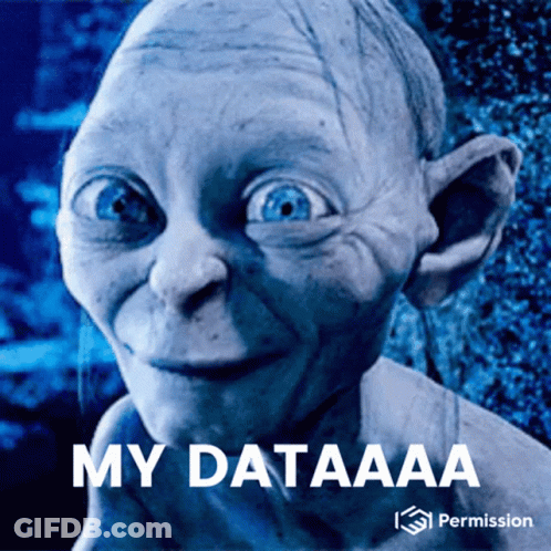 A Picture Of Gollum With The Words " My Dataaaa " Below It GIF