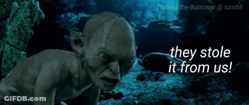 A Picture Of Gollum With The Words They Stole It From Us Below Him GIF