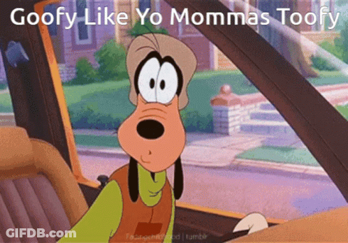 A Picture Of Goofy In A Car With The Words Goofy Like Yo Mommas Toofy GIF