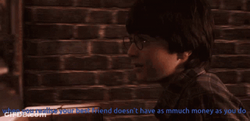A Picture Of Harry Potter With The Words When You Realise Your Best Friend Doesn 'T Have As Much Money As You Do GIF