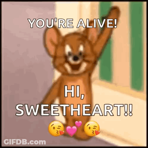 A Picture Of Jerry From Tom And Jerry Says You 'Re Alive Hi Sweetheart ! GIF