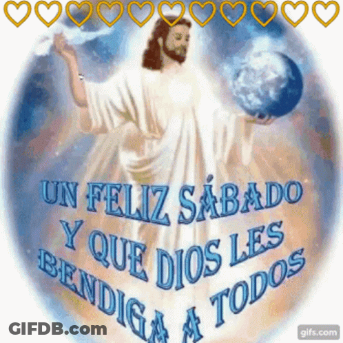 A Picture Of Jesus Holding A Globe With The Words Un Feliz Sabado Y Que Dios Les Bendiga A Todos GIF