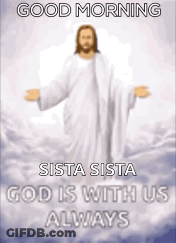 A Picture Of Jesus In The Clouds With The Caption Good Morning Sista Sista God Is With Us Always GIF