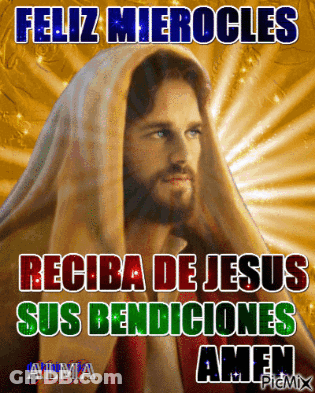 A Picture Of Jesus With The Words " Feliz Miercoles Reciba De Jesus Sus Bendiciones Amen " On It GIF