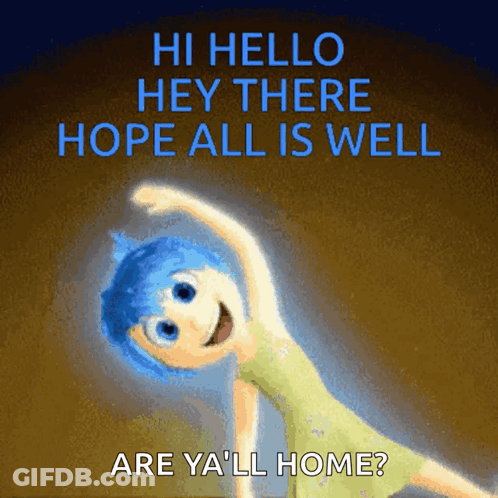 A Picture Of Joy From Inside Out With The Words " Hi Hello Hey There Hope All Is Well Are Ya 'Ll Home " GIF