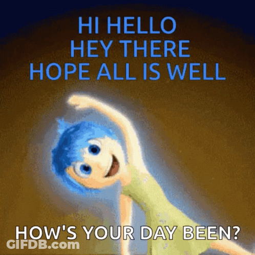 A Picture Of Joy From Inside Out With The Words " Hi Hello Hey There Hope All Is Well How 'S Your Day Been " GIF