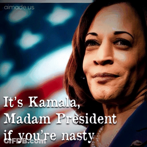 A Picture Of Kamala Harris With A Caption Saying It 'S Kamala Madam President If You 'Re Nasty GIF
