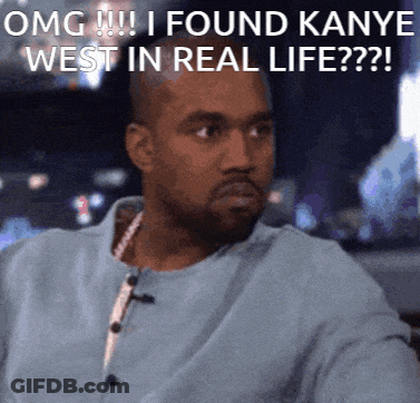 A Picture Of Kanye West With The Caption Omg I Found Kanye West In Real Life?? GIF