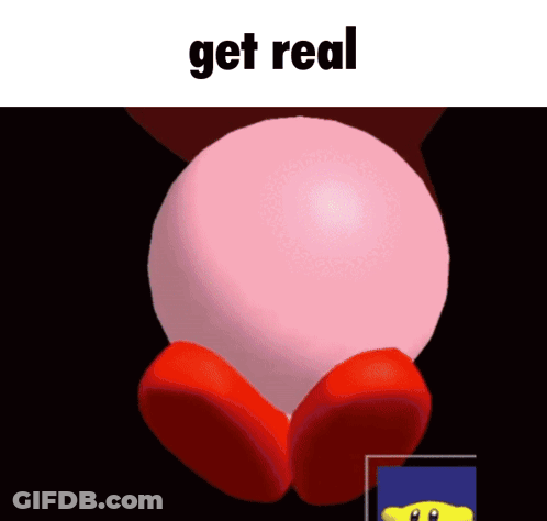 A Picture Of Kirby With The Words " Get Real " Above It GIF