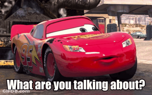 A Picture Of Lightning Mcqueen From The Movie Cars With The Caption What Are You Talking About GIF