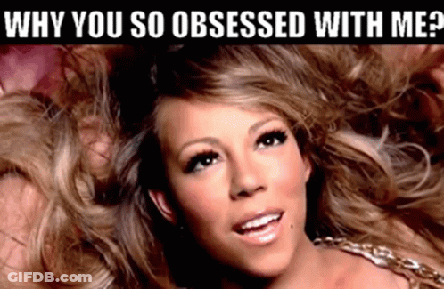 A Picture Of Mariah Carey With The Words Why You So Obsessed With Me Above Her GIF