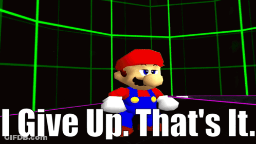 A Picture Of Mario With The Words I Give Up That 'S It GIF