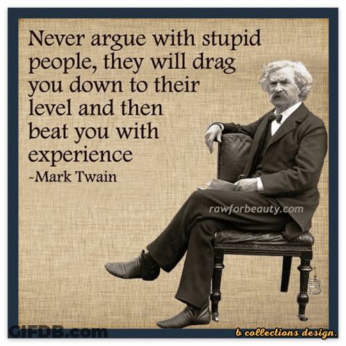 A Picture Of Mark Twain With A Quote That Says Never Argue With Stupid People GIF