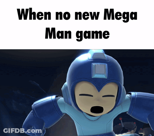 A Picture Of Mega Man With The Words When No New Mega Man Game Below It GIF