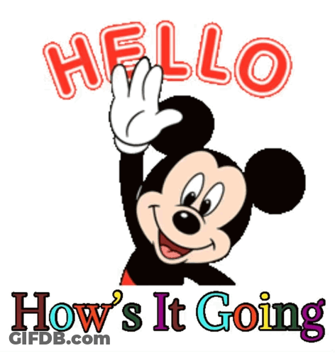 A Picture Of Mickey Mouse With The Words Hello How 'S It Going Below Him GIF