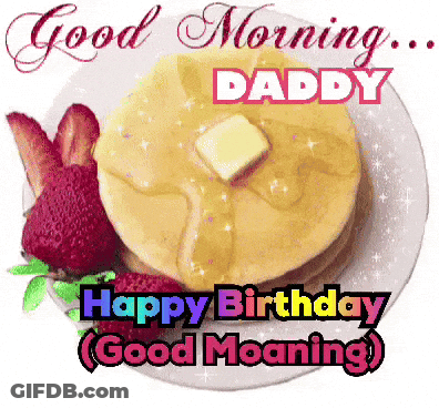 A Picture Of Pancakes And Strawberries With The Words " Good Morning Daddy " GIF
