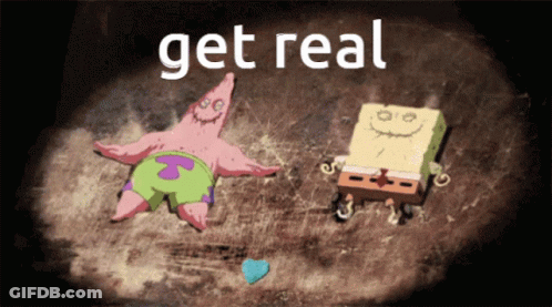 A Picture Of Patrick Star And Spongebob With The Words Get Real GIF