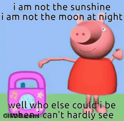 A Picture Of Peppa Pig That Says I Am Not The Sunshine GIF