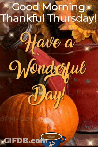 A Picture Of Pumpkins And A Cup Of Coffee With The Words Good Morning Thankful Thursday Have A Wonderful Day GIF
