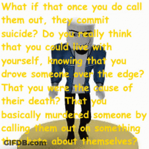 A Picture Of Sans With A Quote That Says What If That Once You Do Call Them Out They Commit Suicide GIF