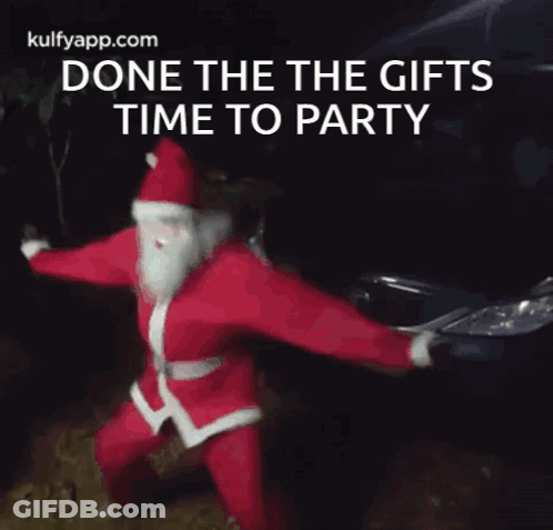 A Picture Of Santa Claus With The Words Done The Gifts Time To Party Below Him GIF