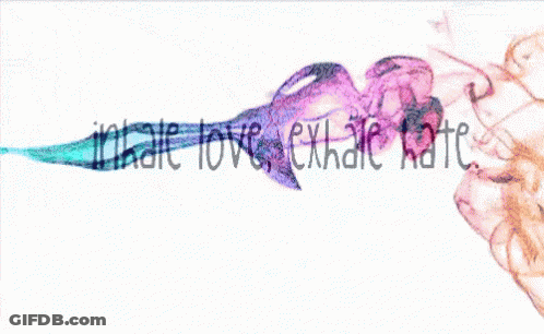A Picture Of Smoke With The Words Inhale Love Exhale Hate Written Below It GIF