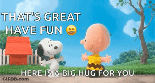 A Picture Of Snoopy And Charlie Brown Hugging With The Caption That 'S Great Have Fun GIF