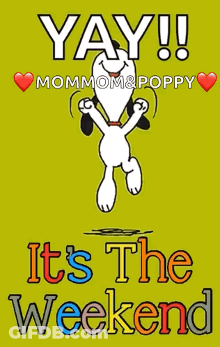 A Picture Of Snoopy Dancing With The Words Yay Mommom & Poppy It 'S The Weekend GIF