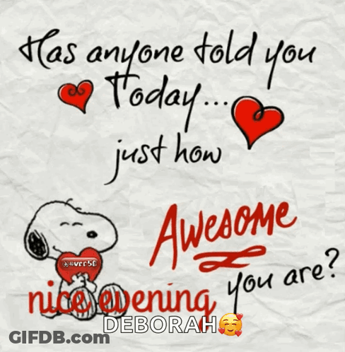 A Picture Of Snoopy With The Words Has Anyone Told You Today Just How Awesome Nice Evening You Are GIF