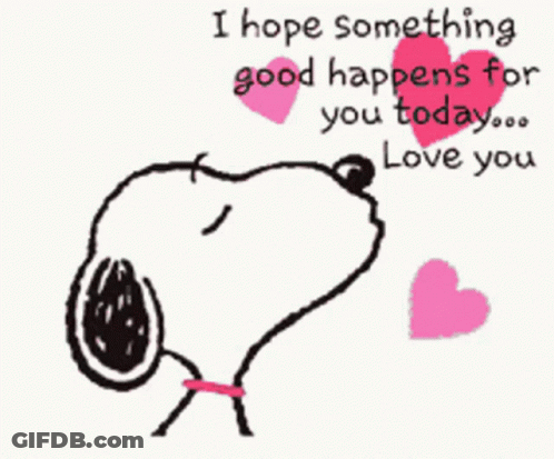 A Picture Of Snoopy With The Words " I Hope Something Good Happens For You Today ... Love You " GIF
