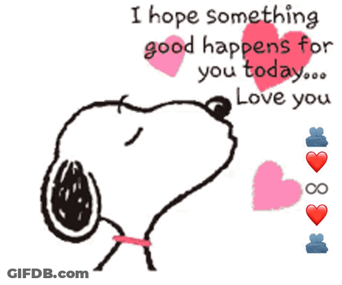 A Picture Of Snoopy With The Words " I Hope Something Good Happens For You Today ... Love You " GIF
