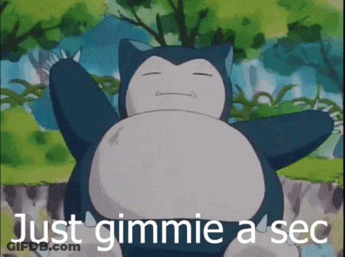 A Picture Of Snorlax With The Words Just Gimmie A Sec GIF