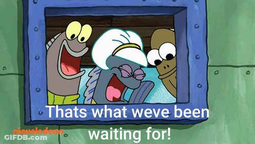 A Picture Of Spongebob And His Friends With The Caption That 'S What Weve Been Waiting For GIF