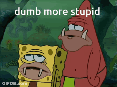 A Picture Of Spongebob And Patrick With The Words Dumb More Stupid On The Bottom GIF