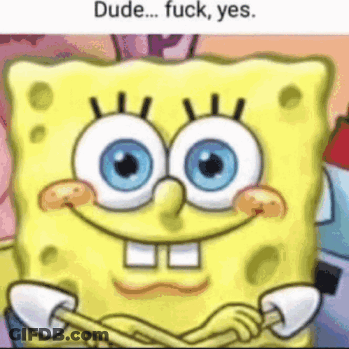 A Picture Of Spongebob With Blue Eyes And The Words Dude ... Fuck , Yes GIF