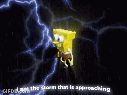 A Picture Of Spongebob With Lightning Behind Him And The Words I Am The Storm That Is Approaching GIF