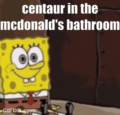 A Picture Of Spongebob With The Caption Centaur In The Mcdonalds Bathroom GIF