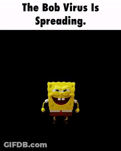 A Picture Of Spongebob With The Words The Bob Virus Is Spreading GIF