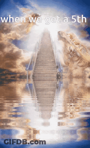 A Picture Of Stairs Leading To Heaven With The Words When We Get A 5Th GIF
