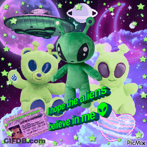 A Picture Of Stuffed Aliens With The Words " Hope The Aliens Believe In Me " On The Bottom GIF