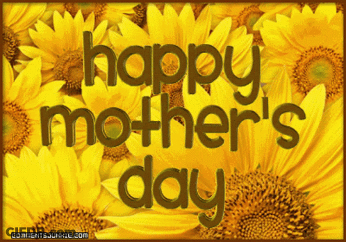 A Picture Of Sunflowers With The Words Happy Mother 'S Day On It GIF