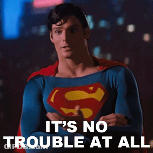A Picture Of Superman With The Words It 'S No Trouble At All Behind Him GIF